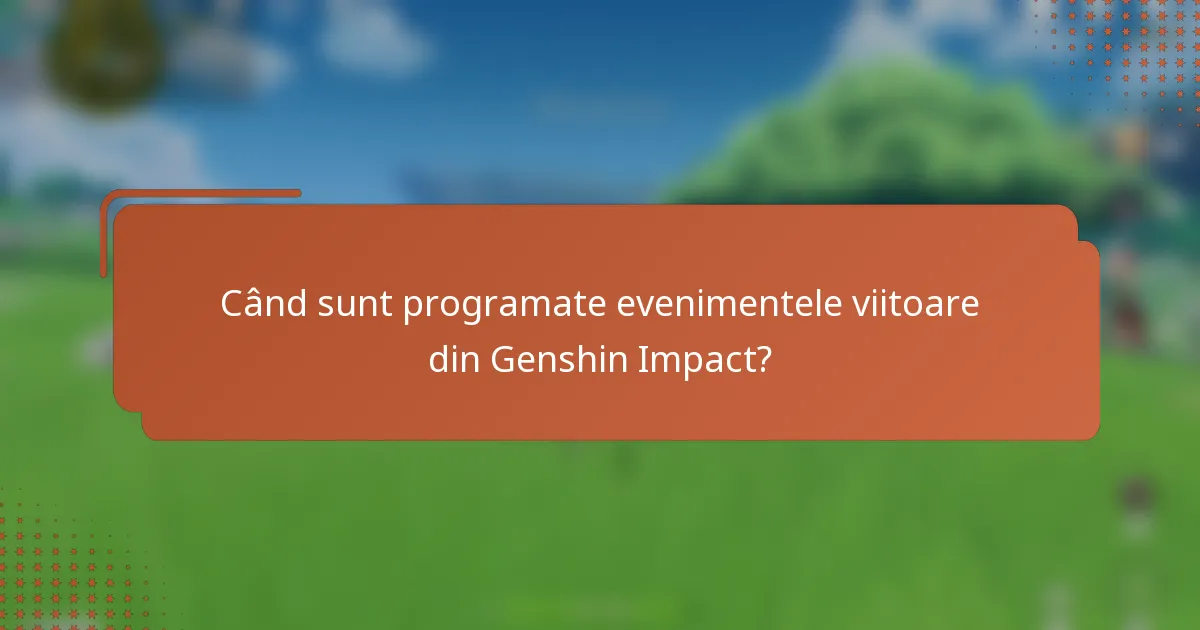 Când sunt programate evenimentele viitoare din Genshin Impact?