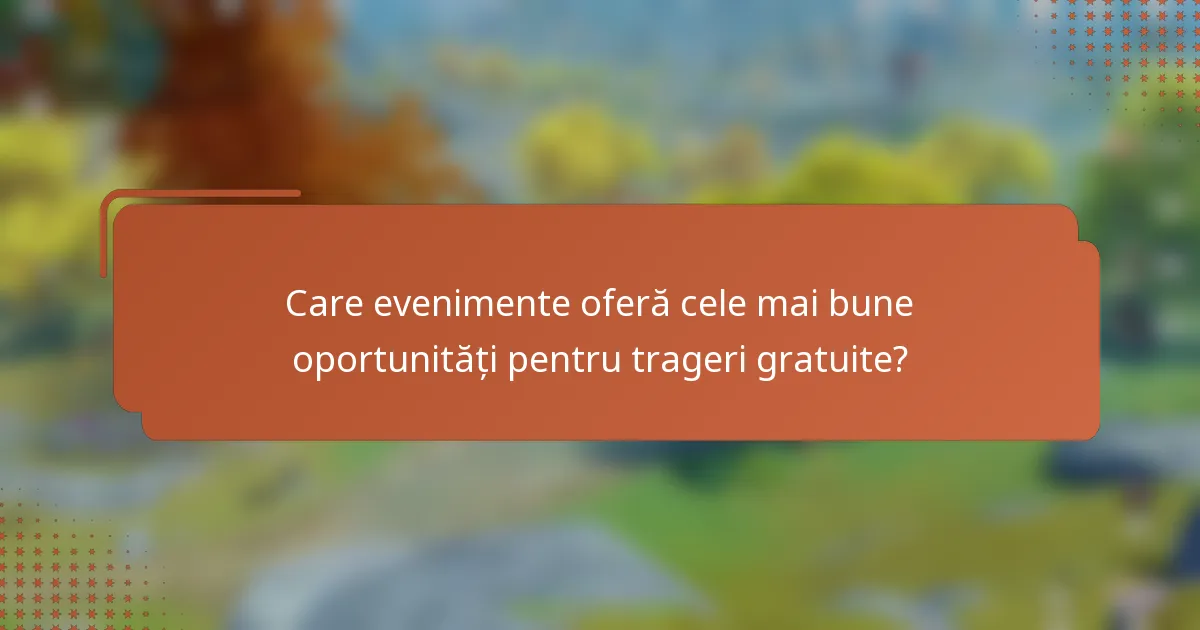 Care evenimente oferă cele mai bune oportunități pentru trageri gratuite?