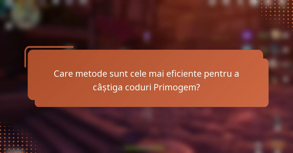 Care metode sunt cele mai eficiente pentru a câștiga coduri Primogem?