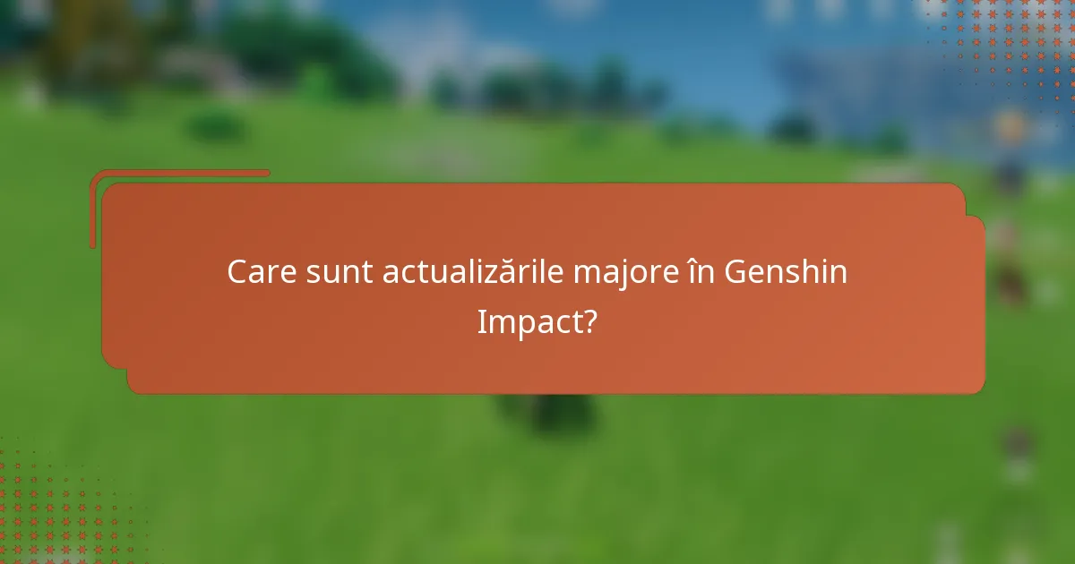 Care sunt actualizările majore în Genshin Impact?
