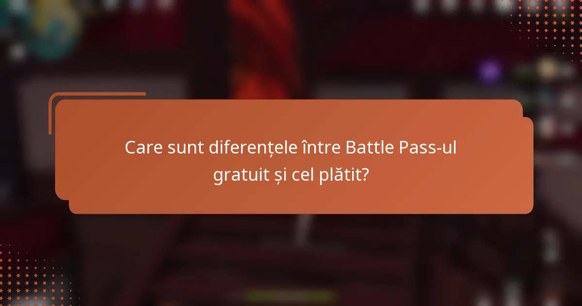 Care sunt diferențele între Battle Pass-ul gratuit și cel plătit?