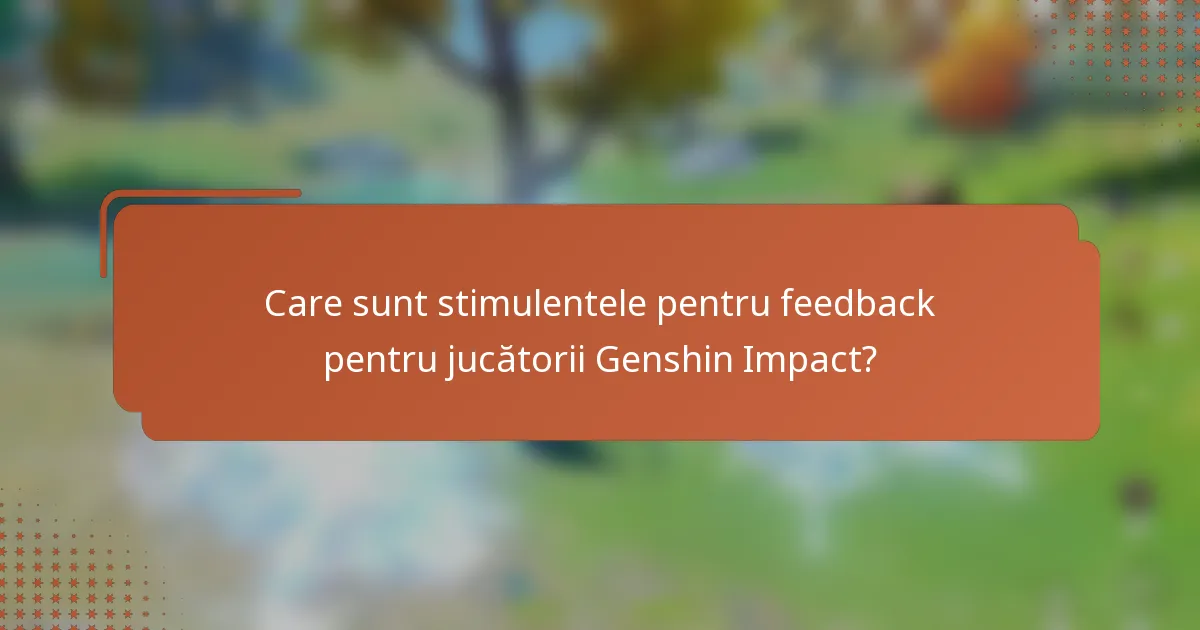Care sunt stimulentele pentru feedback pentru jucătorii Genshin Impact?