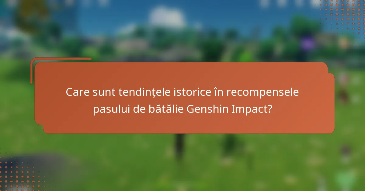 Care sunt tendințele istorice în recompensele pasului de bătălie Genshin Impact?