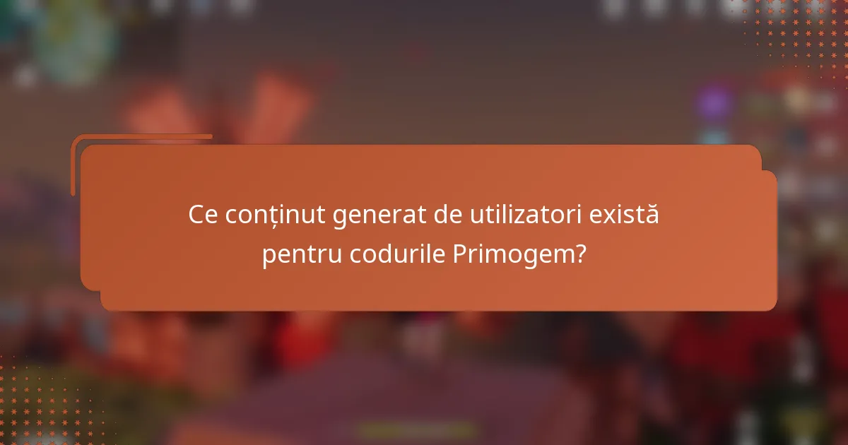 Ce conținut generat de utilizatori există pentru codurile Primogem?
