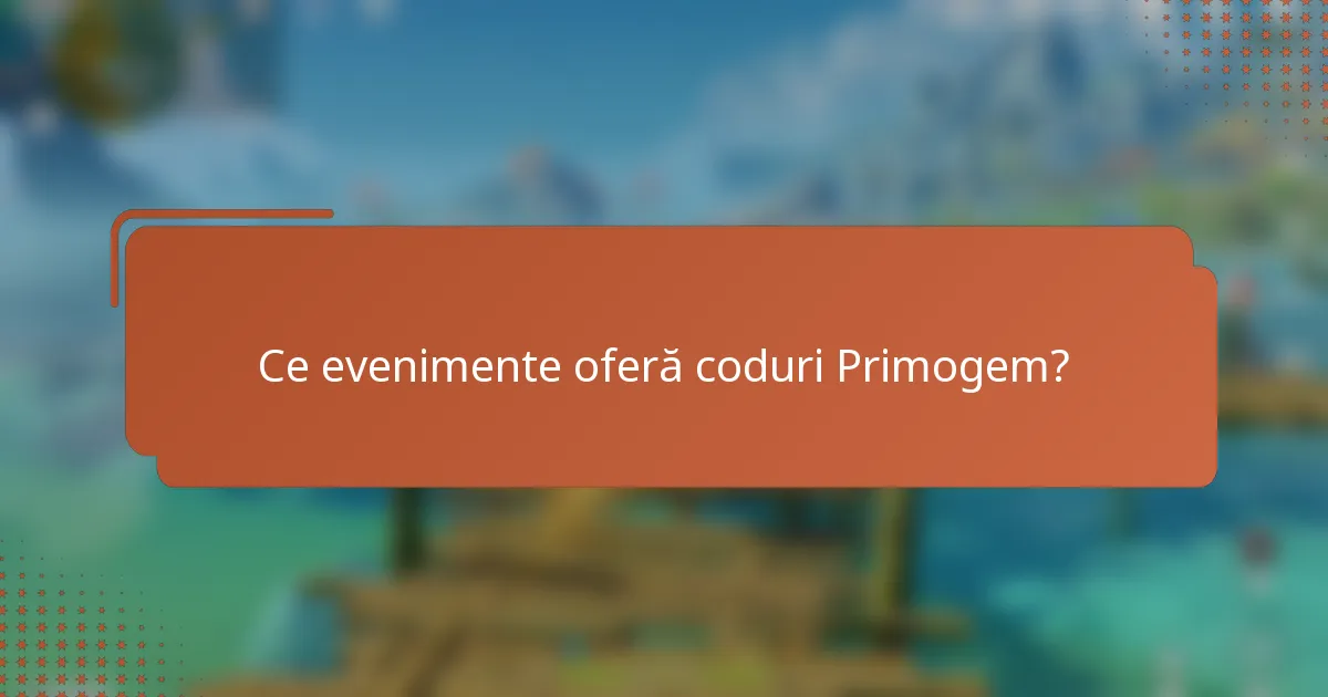 Ce evenimente oferă coduri Primogem?