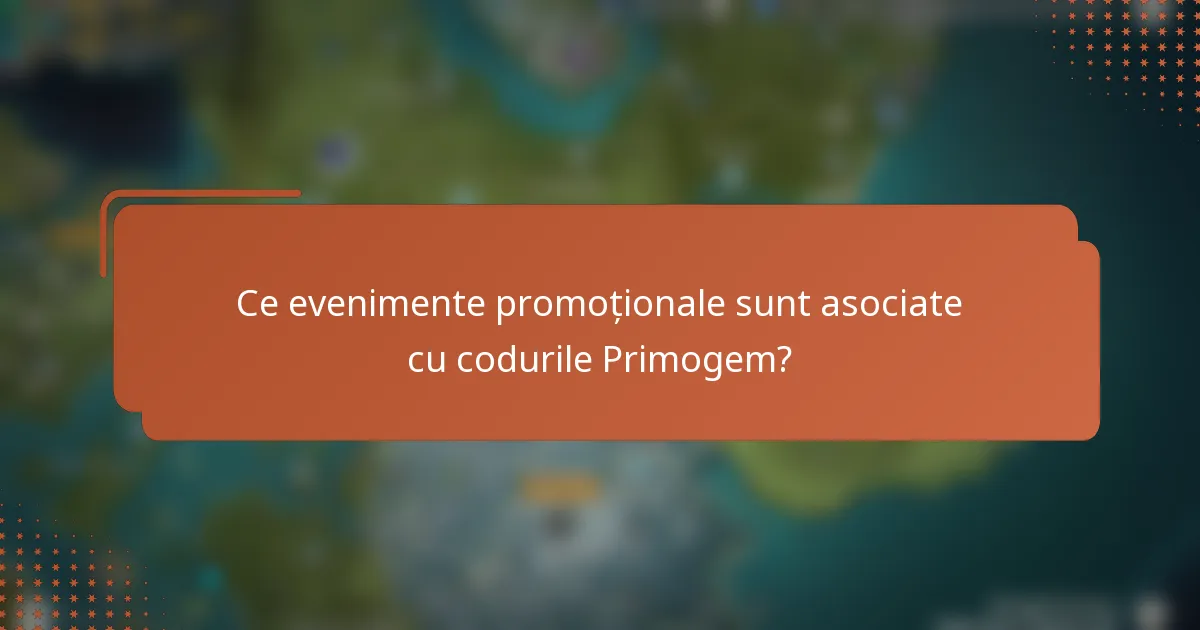 Ce evenimente promoționale sunt asociate cu codurile Primogem?