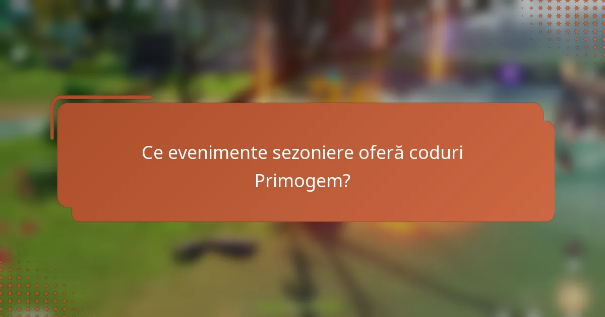 Ce evenimente sezoniere oferă coduri Primogem?