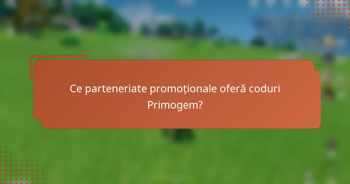Ce parteneriate promoționale oferă coduri Primogem?