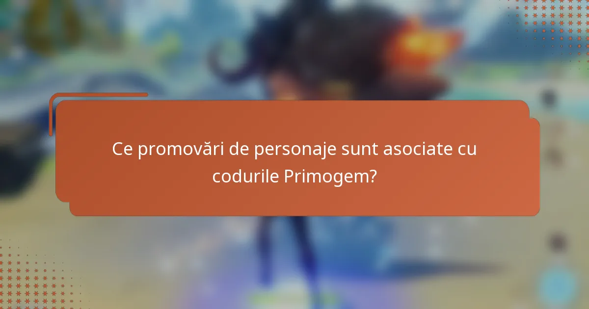 Ce promovări de personaje sunt asociate cu codurile Primogem?