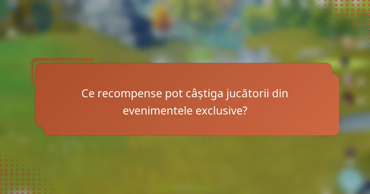 Ce recompense pot câștiga jucătorii din evenimentele exclusive?