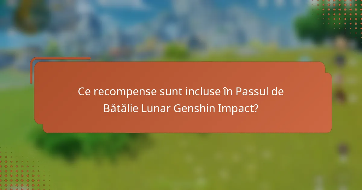 Ce recompense sunt incluse în Passul de Bătălie Lunar Genshin Impact?