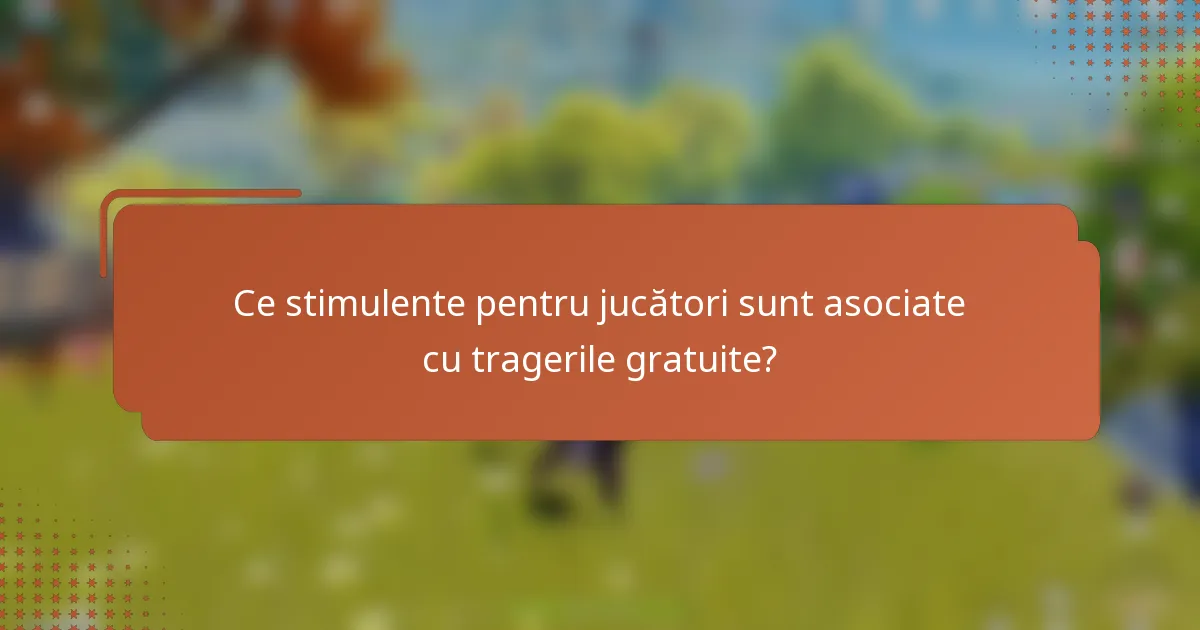 Ce stimulente pentru jucători sunt asociate cu tragerile gratuite?