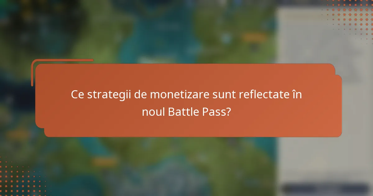 Ce strategii de monetizare sunt reflectate în noul Battle Pass?