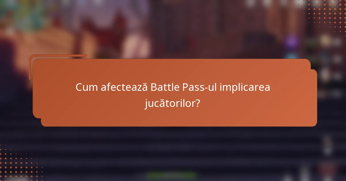 Cum afectează Battle Pass-ul implicarea jucătorilor?