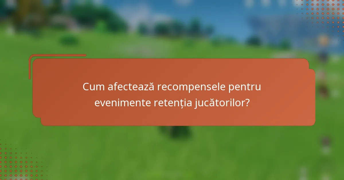 Cum afectează recompensele pentru evenimente retenția jucătorilor?