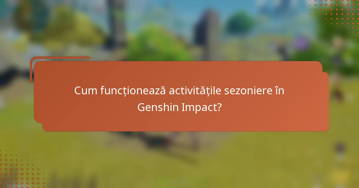 Cum funcționează activitățile sezoniere în Genshin Impact?