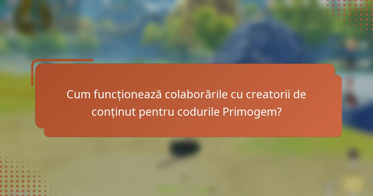 Cum funcționează colaborările cu creatorii de conținut pentru codurile Primogem?