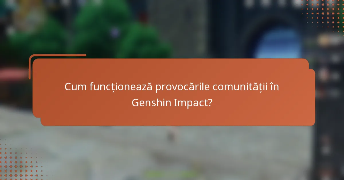 Cum funcționează provocările comunității în Genshin Impact?
