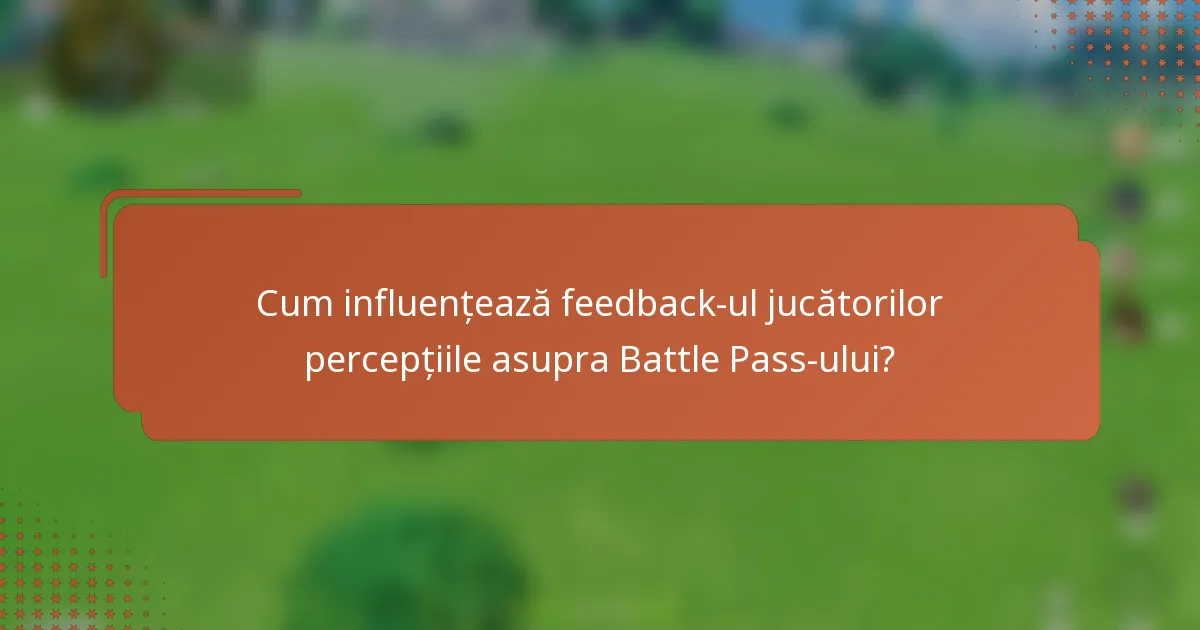Cum influențează feedback-ul jucătorilor percepțiile asupra Battle Pass-ului?