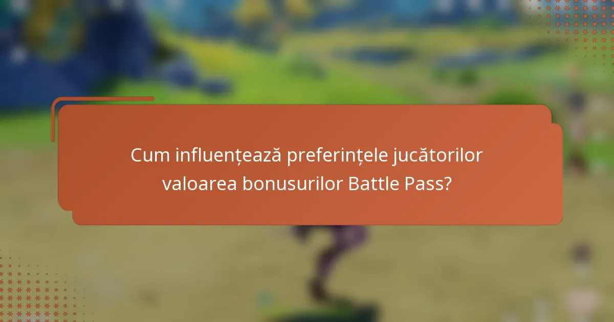 Cum influențează preferințele jucătorilor valoarea bonusurilor Battle Pass?