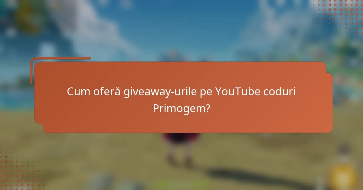 Cum oferă giveaway-urile pe YouTube coduri Primogem?