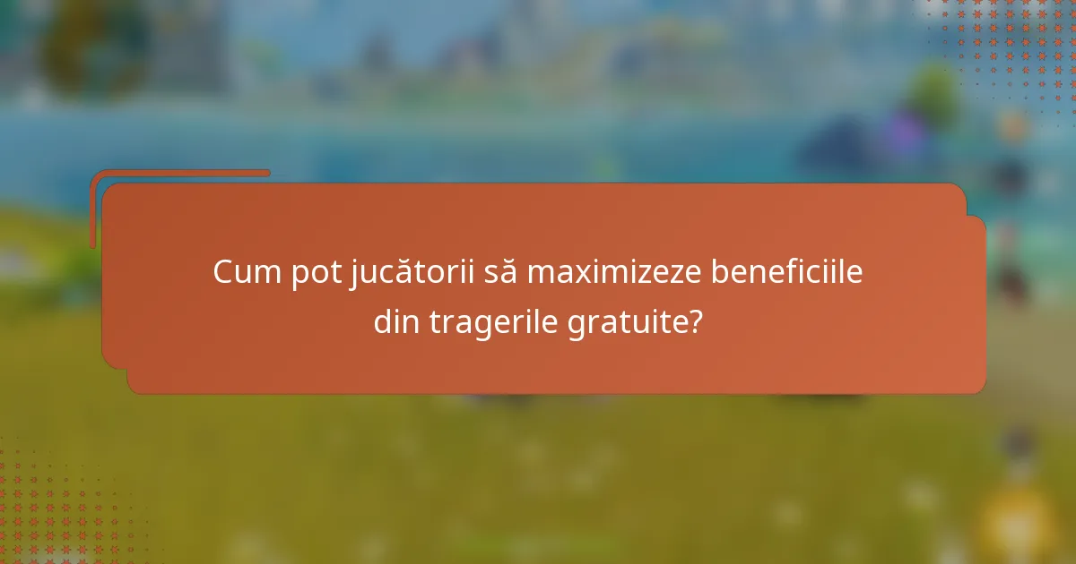 Cum pot jucătorii să maximizeze beneficiile din tragerile gratuite?