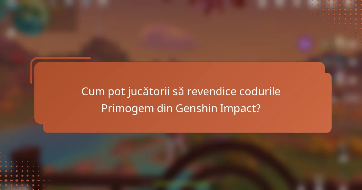 Cum pot jucătorii să revendice codurile Primogem din Genshin Impact?