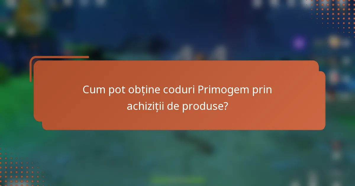 Cum pot obține coduri Primogem prin achiziții de produse?