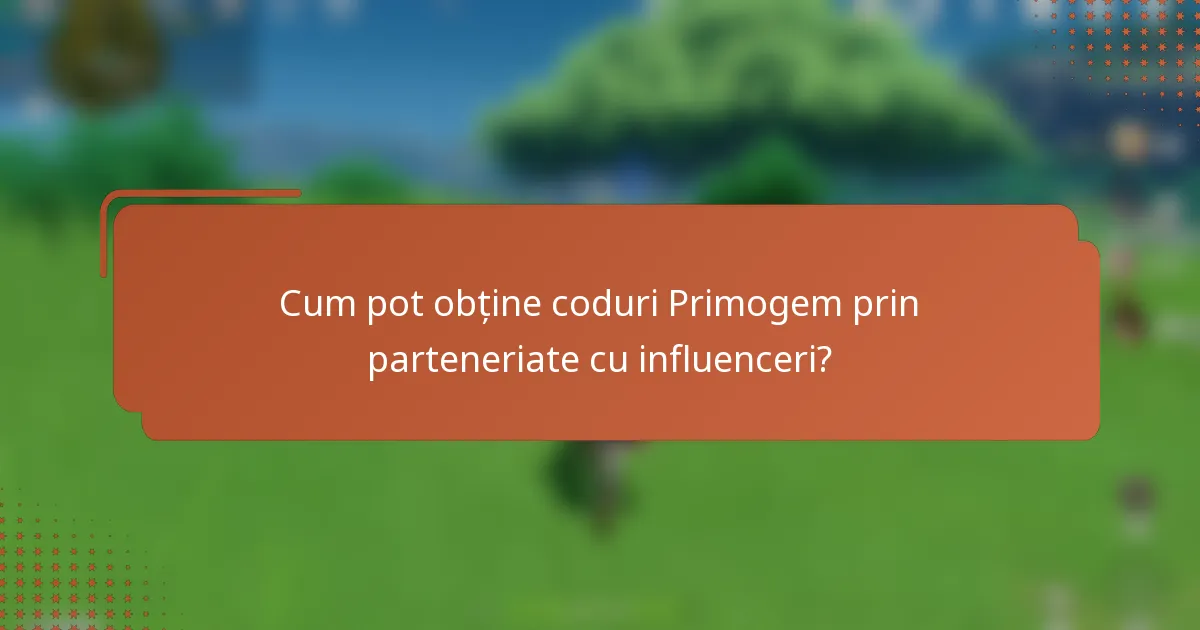 Cum pot obține coduri Primogem prin parteneriate cu influenceri?