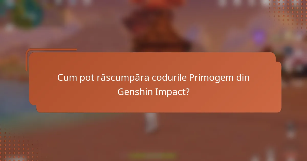 Cum pot răscumpăra codurile Primogem din Genshin Impact?