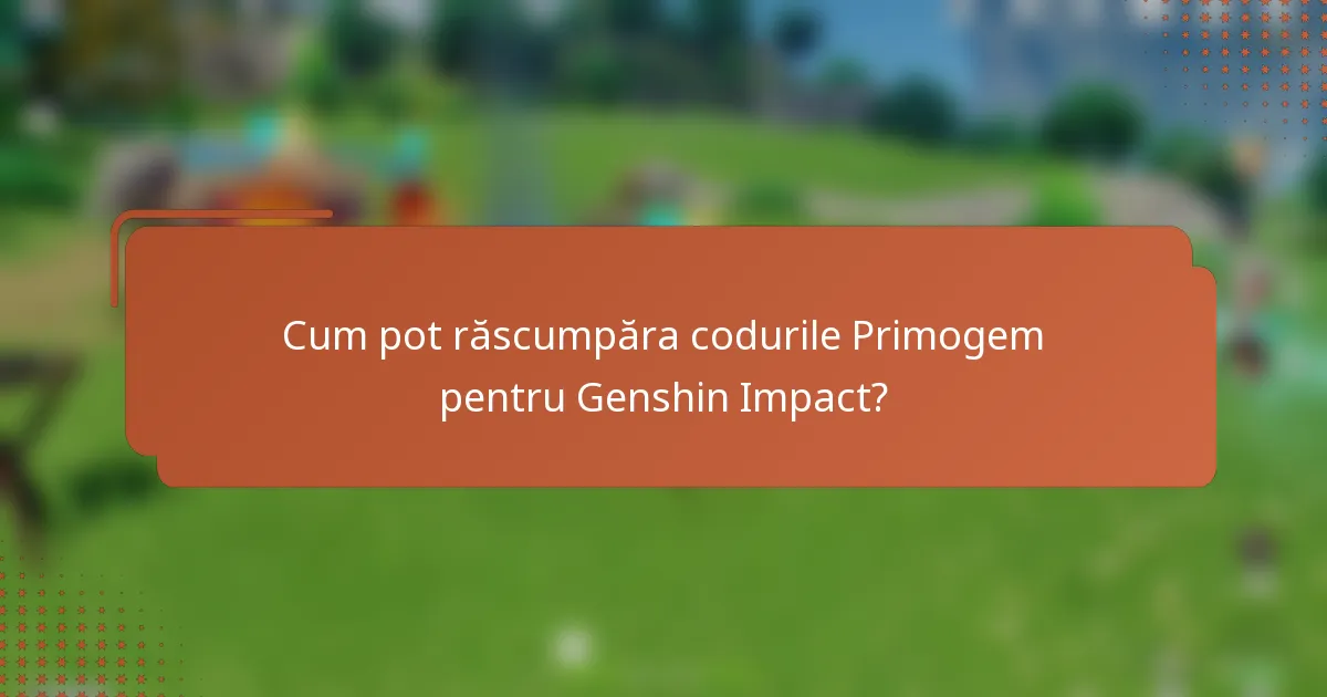 Cum pot răscumpăra codurile Primogem pentru Genshin Impact?