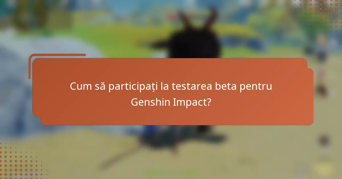 Cum să participați la testarea beta pentru Genshin Impact?