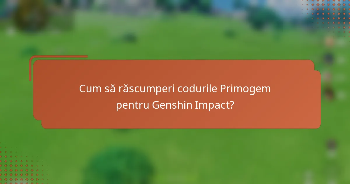 Cum să răscumperi codurile Primogem pentru Genshin Impact?