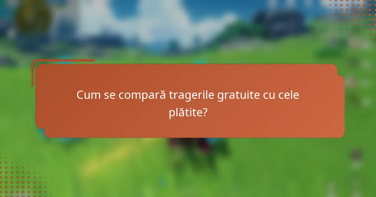 Cum se compară tragerile gratuite cu cele plătite?