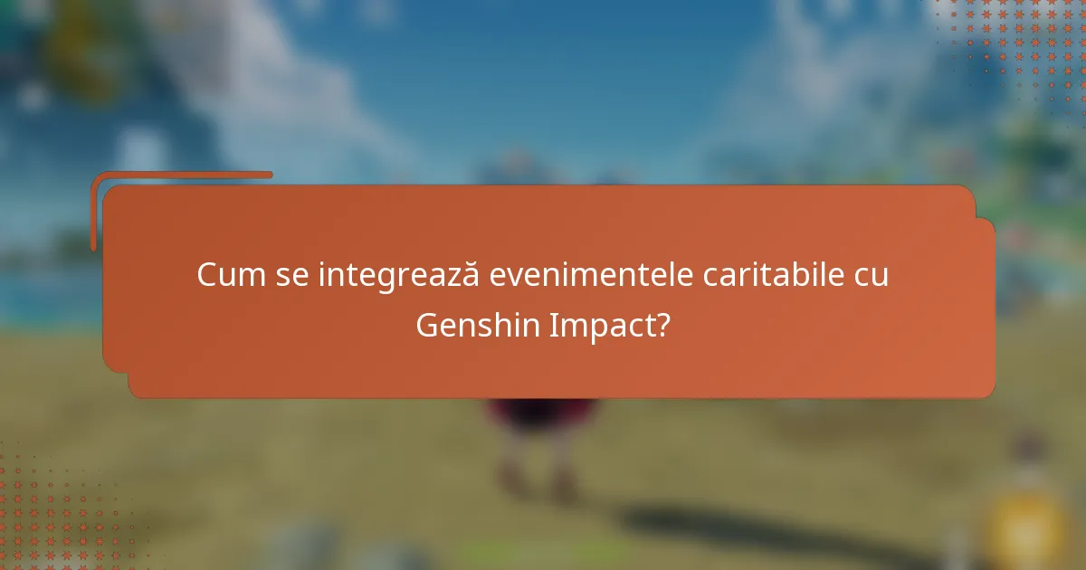 Cum se integrează evenimentele caritabile cu Genshin Impact?