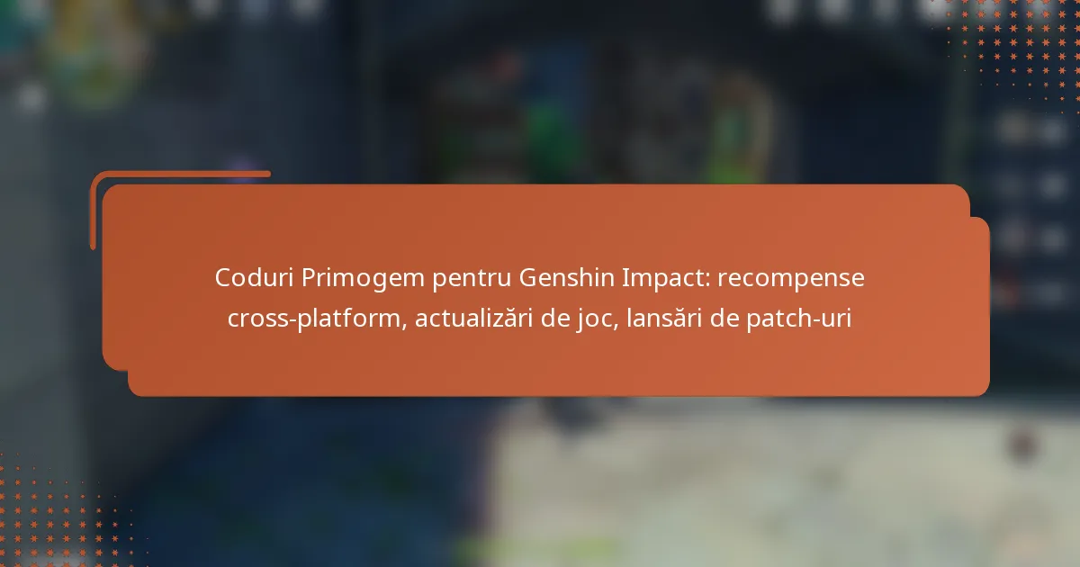 Coduri Primogem pentru Genshin Impact: recompense cross-platform, actualizări de joc, lansări de patch-uri