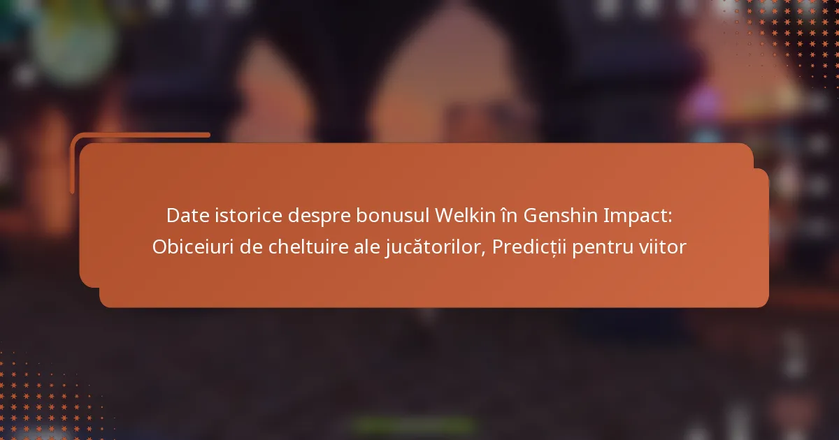 Date istorice despre bonusul Welkin în Genshin Impact: Obiceiuri de cheltuire ale jucătorilor, Predicții pentru viitor