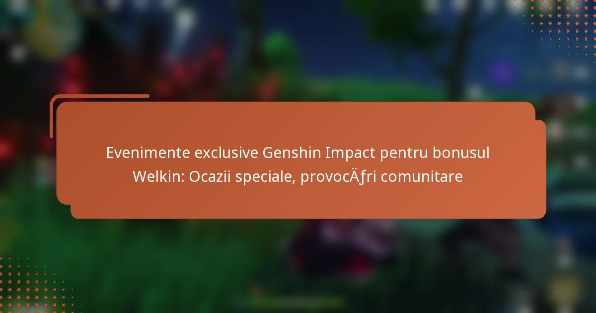 Evenimente exclusive Genshin Impact pentru bonusul Welkin: Ocazii speciale, provocări comunitare