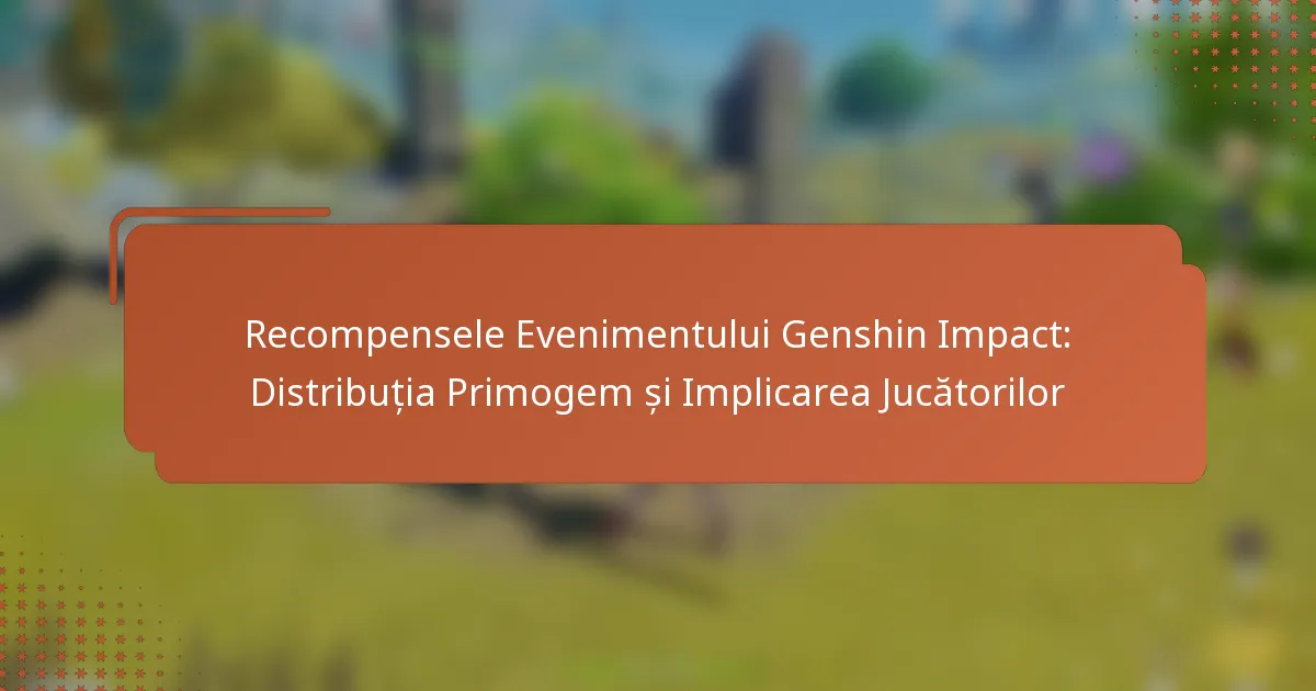 Recompensele Evenimentului Genshin Impact: Distribuția Primogem și Implicarea Jucătorilor