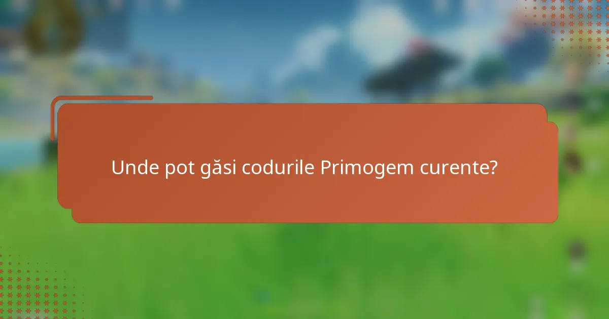 Unde pot găsi codurile Primogem curente?